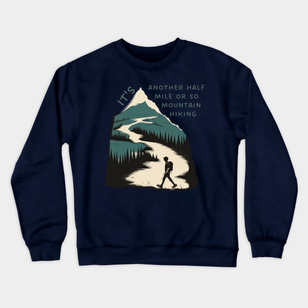 It's another half mile or so mountain hiking Crewneck Sweatshirt by ThatSimply!